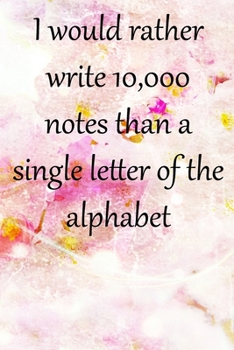 I would rather write 10,000 no single letter of the alphabet: Lined Notebook / Journal Gift, 100 Pages, 6x9, Soft Cover, Matte Finish Inspirational Quotes Journal, Notebook, Diary, Composition Book