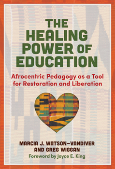 Hardcover The Healing Power of Education: Afrocentric Pedagogy as a Tool for Restoration and Liberation Book