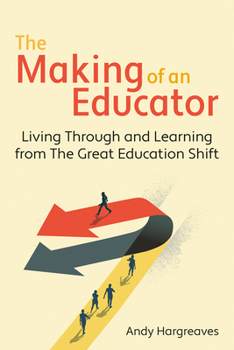 Paperback The Making of an Educator: Living Through and Learning from the Great Education Shift Book