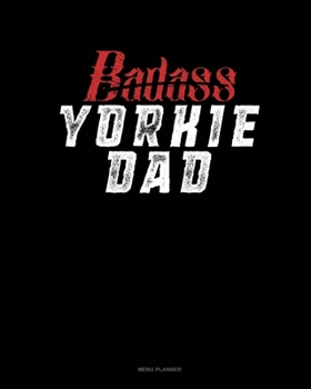 Paperback Badass Yorkie Dad: Menu Planner Book