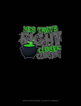 Paperback Yes That's Right Closer Closer: Graph Paper Notebook - 0.25 Inch (1/4) Squares Book