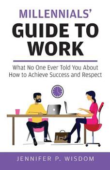 Paperback Millennials' Guide to Work: What No One Ever Told You About How to Achieve Success and Respect Book