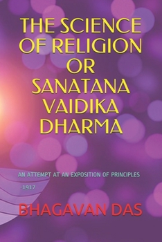 Paperback The SCIENCE OF RELIGION OR SANATANA VAIDIKA DHARMA: An Attempt at an Exposition of Principles-1917 Book
