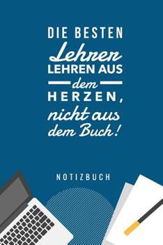 Paperback Die Besten Lehrer Lehren Aus Dem Herzen, Nicht Aus Dem Buch! Notizbuch: A5 Notizbuch kariert als Geschenk für Lehrer - Danke Abschiedsgeschenk - Unter [German] Book