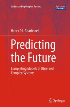 Paperback Predicting the Future: Completing Models of Observed Complex Systems Book