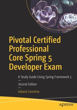 Paperback Pivotal Certified Professional Core Spring 5 Developer Exam: A Study Guide Using Spring Framework 5 Book