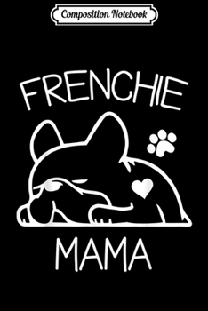 Composition Notebook: Frenchie Mama French Bulldog for women wife Journal/Notebook Blank Lined Ruled 6x9 100 Pages