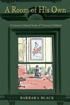 Hardcover A Room of His Own: A Literary-Cultural Study of Victorian Clubland Book