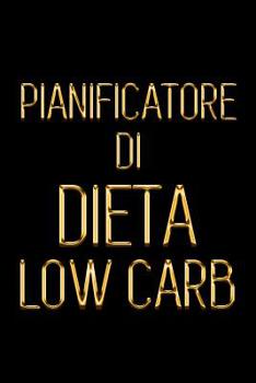 Paperback Pianificatore di Dieta Low Carb: Guardi 5 anni più giovane progettando i vostri pasti bassi di Carb per 90 giorni nero & oro Giornale quotidiano dell' [Italian] Book