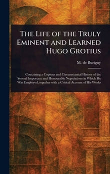 Hardcover The Life of the Truly Eminent and Learned Hugo Grotius Book