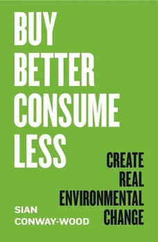 Hardcover Buy Better, Consume Less: Create Real Environmental Change Book