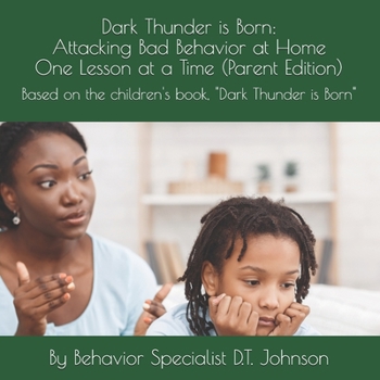 Paperback Dark Thunder is Born (Parent Edition): Attacking Bad Behavior at Home One Lesson at a Time Book