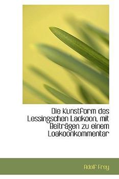 Paperback Die Kunstform Des Lessingschen Laokoon, Mit Beitragen Zu Einem Loakoonkommentar Book