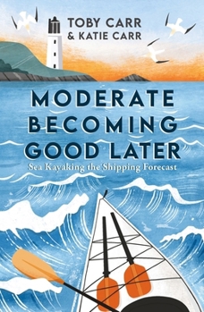 Paperback Moderate Becoming Good Later: Sea Kayaking the Shipping Forecast - as seen on the BBC Travel Show Book