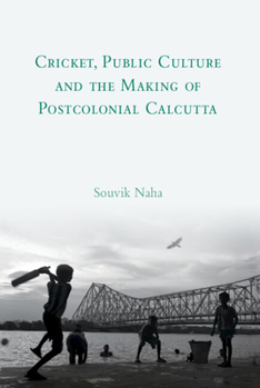 Hardcover Cricket, Public Culture and the Making of Postcolonial Calcutta Book
