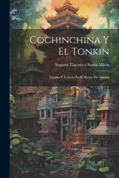 Paperback Cochinchina Y El Tonkin: España Y Francia En El Reino De Annam [Spanish] Book