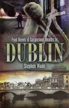 Paperback Foul Deeds and Suspicious Deaths in Dublin Book