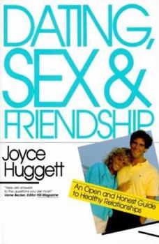 Paperback Dating, Sex and Friendship: An Open and Honest Guide to Healthy Relationships Book