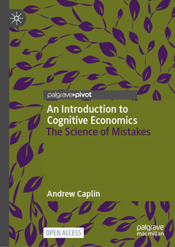 Hardcover An Introduction to Cognitive Economics: The Science of Mistakes Book