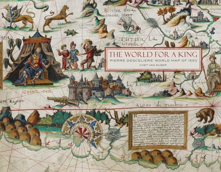 Hardcover The World for a King: Pierre Desceliers' World Map of 1550 Book