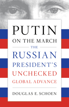 Paperback Putin on the March: The Russian President's Unchecked Global Advance Book
