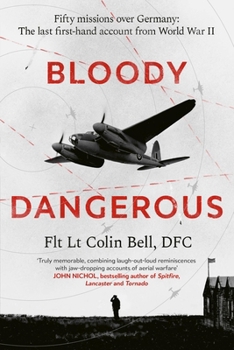 Bloody Dangerous: My War in the Air: The Last First-Hand Account from Ww2