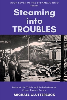 Paperback Steaming into Troubles: Tales of the Trials and Tribulations of Steam Engine Crews Book