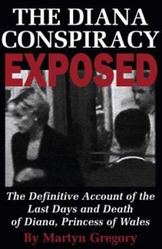 Hardcover The Diana Conspiracy Exposed: The Definitive Account of the Last Days and Death of Diana, Princess of Wales Book