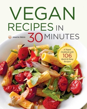 Paperback Vegan Recipes in 30 Minutes: A Vegan Cookbook with 106 Quick & Easy Recipes Book