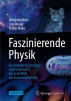 Hardcover Faszinierende Physik: Ein Bebilderter Streifzug Vom Universum Bis in Die Welt Der Elementarteilchen [German] Book