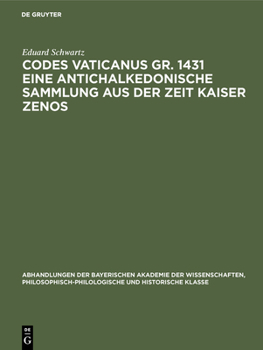 Hardcover Codes Vaticanus Gr. 1431 Eine Antichalkedonische Sammlung Aus Der Zeit Kaiser Zenos: Vorgetragen in Der Sitzung Von 6. März 1926 [German] Book