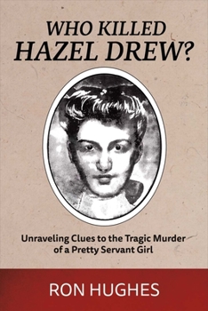 Paperback Who Killed Hazel Drew?: Unraveling Clues to the Tragic Murder of a Pretty Servant Girl Volume 1 Book