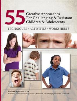 Paperback 55 Creative Approaches for Challenging & Resistant Children & Adolescents: Techniques, Activities, Worksheets Book