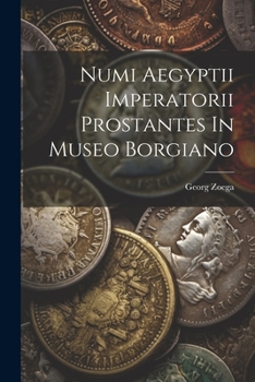 Paperback Numi Aegyptii Imperatorii Prostantes In Museo Borgiano Book