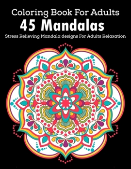 Paperback Coloring Book For Adults: 45 Mandalas: Stress Relieving Mandala designs For Adult Relaxation: Beautiful flower mandala coloring books for adult Book