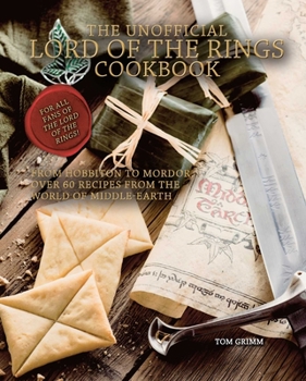 Hardcover The Unofficial Lord of the Rings Cookbook: From Hobbiton to Mordor, Over 60 Recipes from the World of Middle-Earth Book