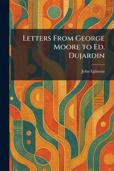 Letters From George Moore to Ed. Dujardin