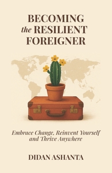 Paperback Becoming the Resilient Foreigner: Embrace Change, Reinvent Yourself and Thrive Anywhere Book