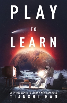 Paperback Play to Learn: Use Video Games to Learn a New Language Book