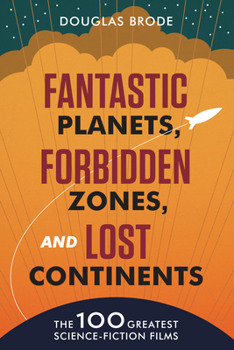 Paperback Fantastic Planets, Forbidden Zones, and Lost Continents: The 100 Greatest Science-Fiction Films Book