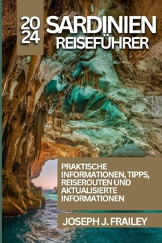 Sardinien Reiseführer 2024: PRAKTISCHE INFORMATIONEN, TIPPS, REISEROUTEN UND AKTUALISIERTE (German Edition)