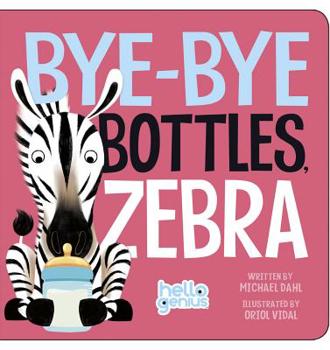 Bye-Bye Bottles, Zebra - Book  of the Hello Genius