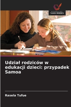 Paperback Udzial rodziców w edukacji dzieci: przypadek Samoa [Polish] Book