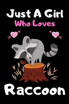 Just a girl who loves Raccoon: Cute Raccoon lovers notebook journal or dairy for girls | Raccoon lovers notebook gift | Lined Notebook Journal (6"x 9")