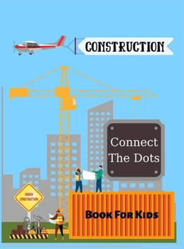 Construction Vehicles-Connect The Dots: Book for Kids