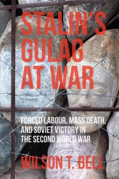 Paperback Stalin's Gulag at War: Forced Labour, Mass Death, and Soviet Victory in the Second World War Book