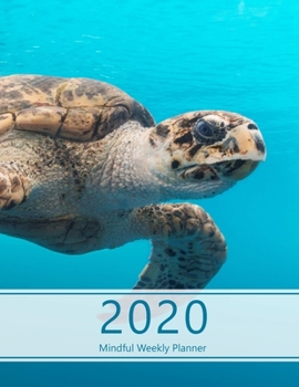 2020 Mindful Weekly Planner: Weekly Focus, Gratitude journal, Habit, Mood, Water intake trackers, AM, PM appointments Agenda, Personal and ... (Sea turtle swimming. Soft matte cover).