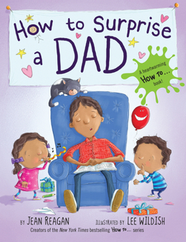 Hardcover How to Surprise a Dad: A Book for Dads and Kids Book