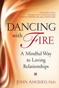 Paperback Dancing with Fire: A Mindful Way to Loving Relationships Book