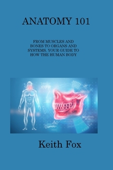 Paperback Anatomy 101: From Muscles and Bones to Organs and Systems, Your Guide to How the Human Body Works Book